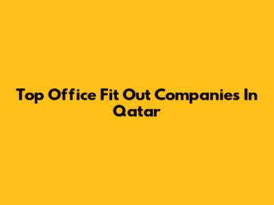 Top Office Fit Out Companies In Qatar
