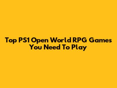 Top PS1 Open World RPG Games You Need To Play