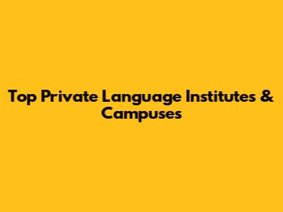 Top Private Language Institutes & Campuses