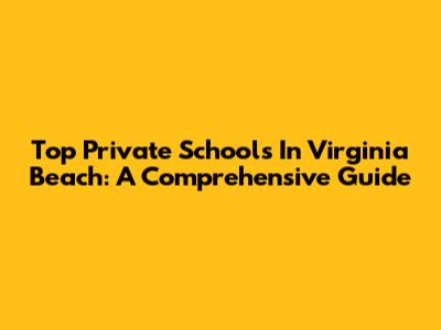 Top Private Schools In Virginia Beach: A Comprehensive Guide