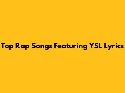 Top Rap Songs Featuring YSL Lyrics