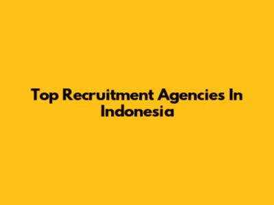 Top Recruitment Agencies In Indonesia