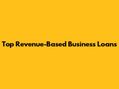 Top Revenue-Based Business Loans