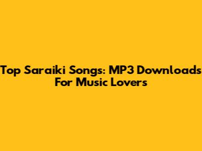 Top Saraiki Songs: MP3 Downloads For Music Lovers