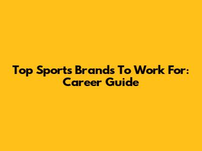 Top Sports Brands To Work For: Career Guide