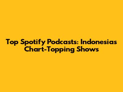 Top Spotify Podcasts: Indonesia's Chart-Topping Shows