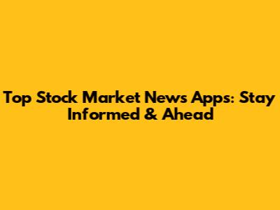 Top Stock Market News Apps: Stay Informed & Ahead