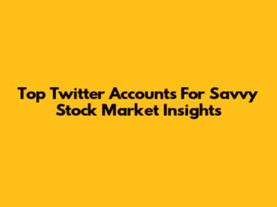 Top Twitter Accounts For Savvy Stock Market Insights