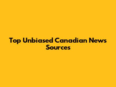 Top Unbiased Canadian News Sources