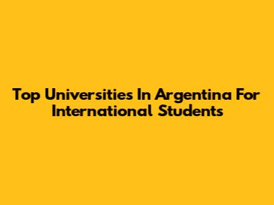 Top Universities In Argentina For International Students