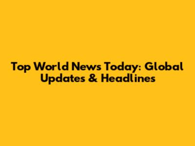 Top World News Today: Global Updates & Headlines