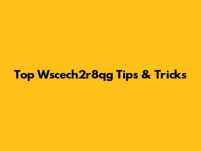 Top Wscech2r8qg Tips & Tricks