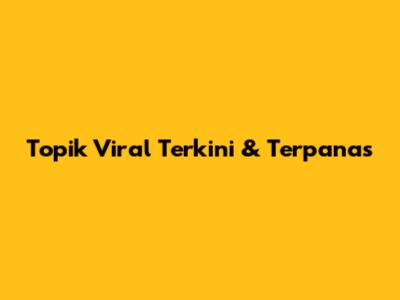 Topik Viral Terkini & Terpanas