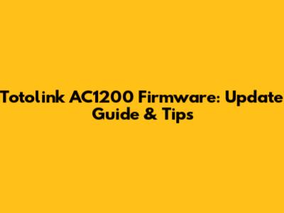 Totolink AC1200 Firmware: Update Guide & Tips