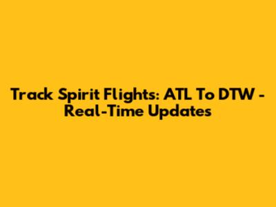 Track Spirit Flights: ATL To DTW - Real-Time Updates