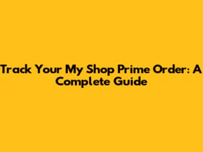 Track Your My Shop Prime Order: A Complete Guide
