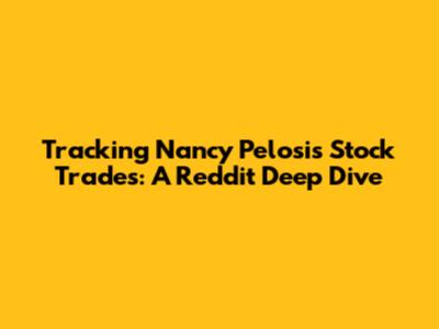 Tracking Nancy Pelosi's Stock Trades: A Reddit Deep Dive