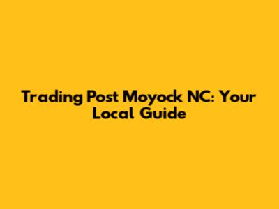 Trading Post Moyock NC: Your Local Guide