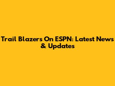 Trail Blazers On ESPN: Latest News & Updates