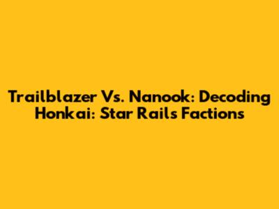Trailblazer Vs. Nanook: Decoding Honkai: Star Rail's Factions