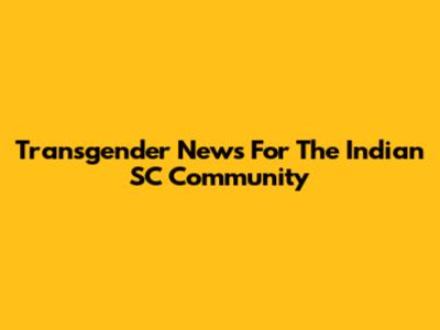 Transgender News For The Indian SC Community