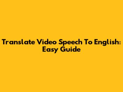 Translate Video Speech To English: Easy Guide