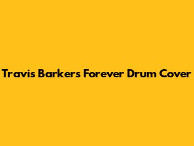 Travis Barker's "Forever" Drum Cover