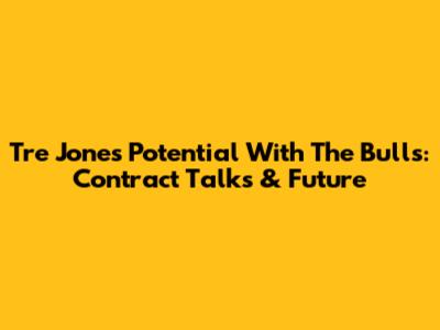 Tre Jones' Potential With The Bulls: Contract Talks & Future
