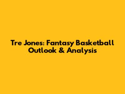 Tre Jones: Fantasy Basketball Outlook & Analysis