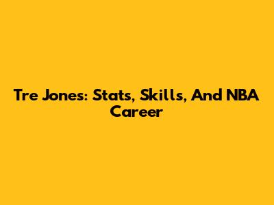 Tre Jones: Stats, Skills, And NBA Career