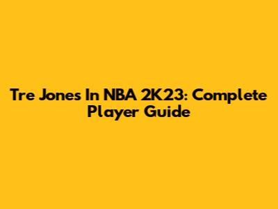 Tre Jones In NBA 2K23: Complete Player Guide