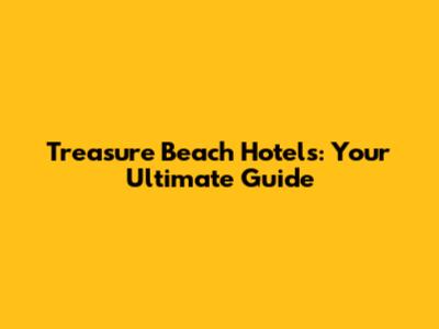 Treasure Beach Hotels: Your Ultimate Guide