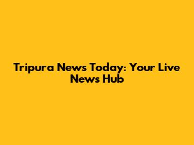Tripura News Today: Your Live News Hub