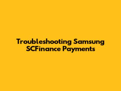 Troubleshooting Samsung SCFinance Payments