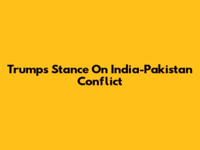 Trump's Stance On India-Pakistan Conflict