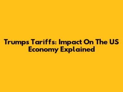 Trump's Tariffs: Impact On The US Economy Explained