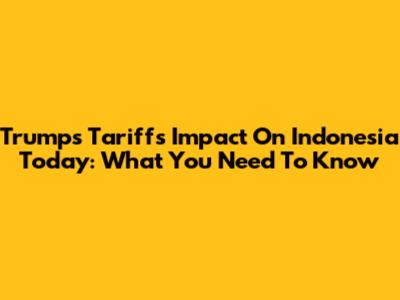 Trump's Tariffs Impact On Indonesia Today: What You Need To Know