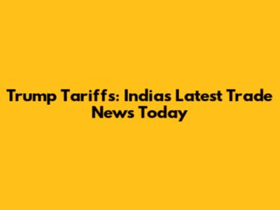 Trump Tariffs: India's Latest Trade News Today