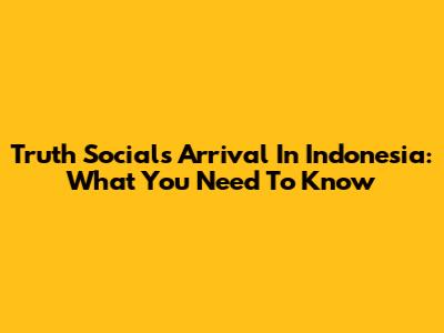 Truth Social's Arrival In Indonesia: What You Need To Know