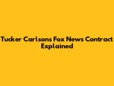 Tucker Carlson's Fox News Contract Explained
