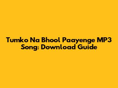 Tumko Na Bhool Paayenge MP3 Song: Download Guide