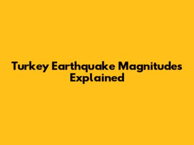Turkey Earthquake Magnitudes Explained