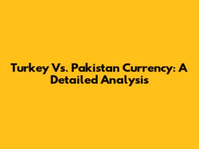 Turkey Vs. Pakistan Currency: A Detailed Analysis