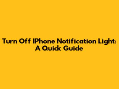 Turn Off IPhone Notification Light: A Quick Guide