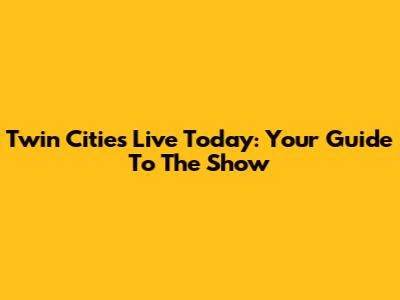 Twin Cities Live Today: Your Guide To The Show