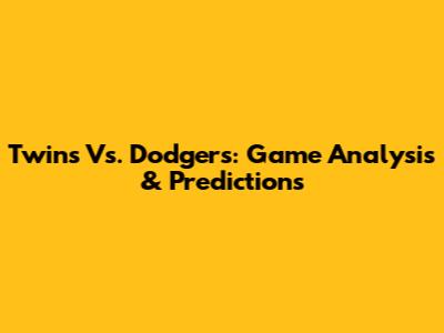 Twins Vs. Dodgers: Game Analysis & Predictions