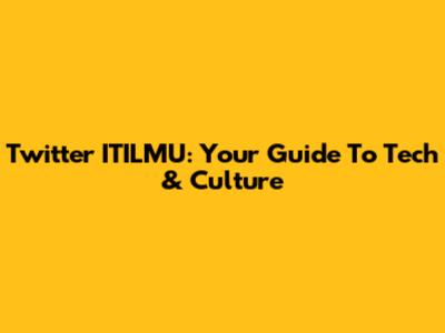 Twitter ITILMU: Your Guide To Tech & Culture
