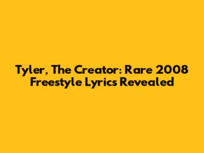 Tyler, The Creator: Rare 2008 Freestyle Lyrics Revealed
