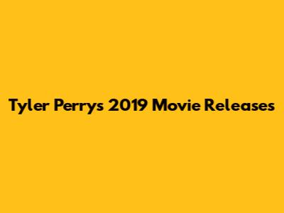 Tyler Perry's 2019 Movie Releases
