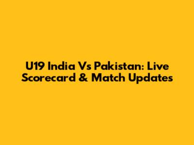 U19 India Vs Pakistan: Live Scorecard & Match Updates
